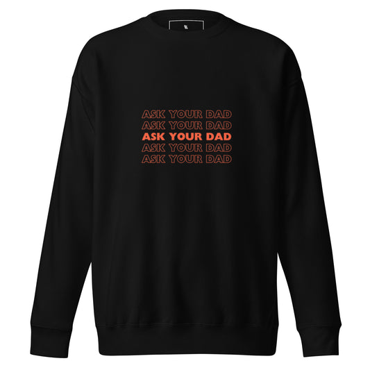 ASK YOUR DAD SWEATSHIRT