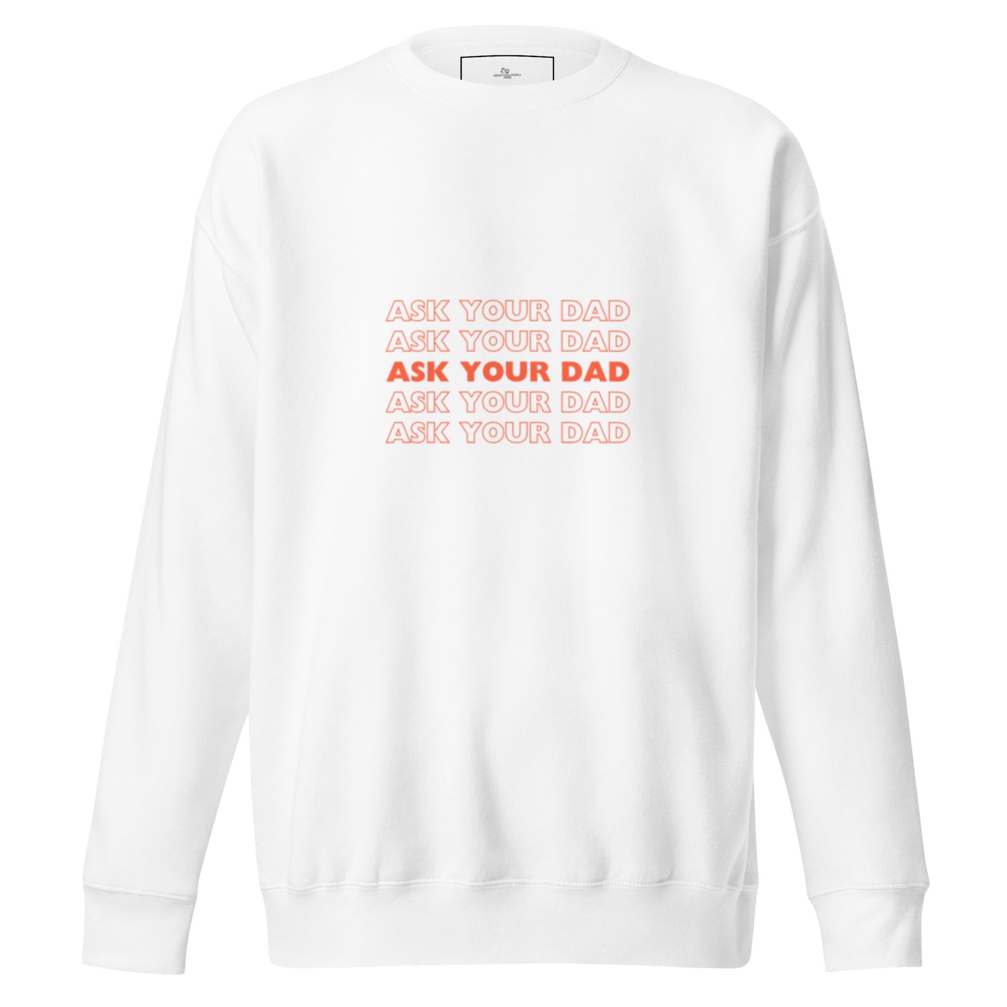 ASK YOUR DAD SWEATSHIRT